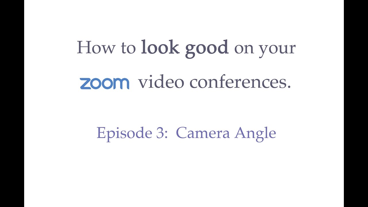Episode 3 of How to look good for your Zoom Meeting Camera Angle YouTube