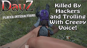 DayZ Gameplay: Killed By Hackers and Trolling With Creepy Voice!