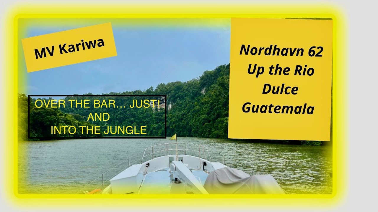 The Nordhavn 62 KARIWA goes 20 miles up the Rio Dulce in Guatemala... The Green Transit   HD 720p