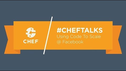 #ChefTalks: Using Code to Scale @ Facebook