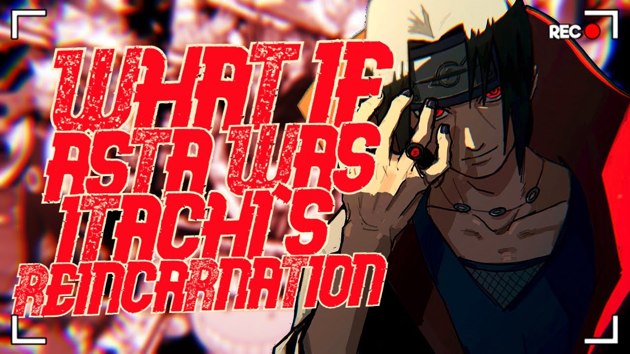 Another Chance | What If Asta Was Itachi's Reincarnation : [ Part 1]