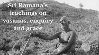 Sri Ramana's teachings on vasanas, enquiry and grace