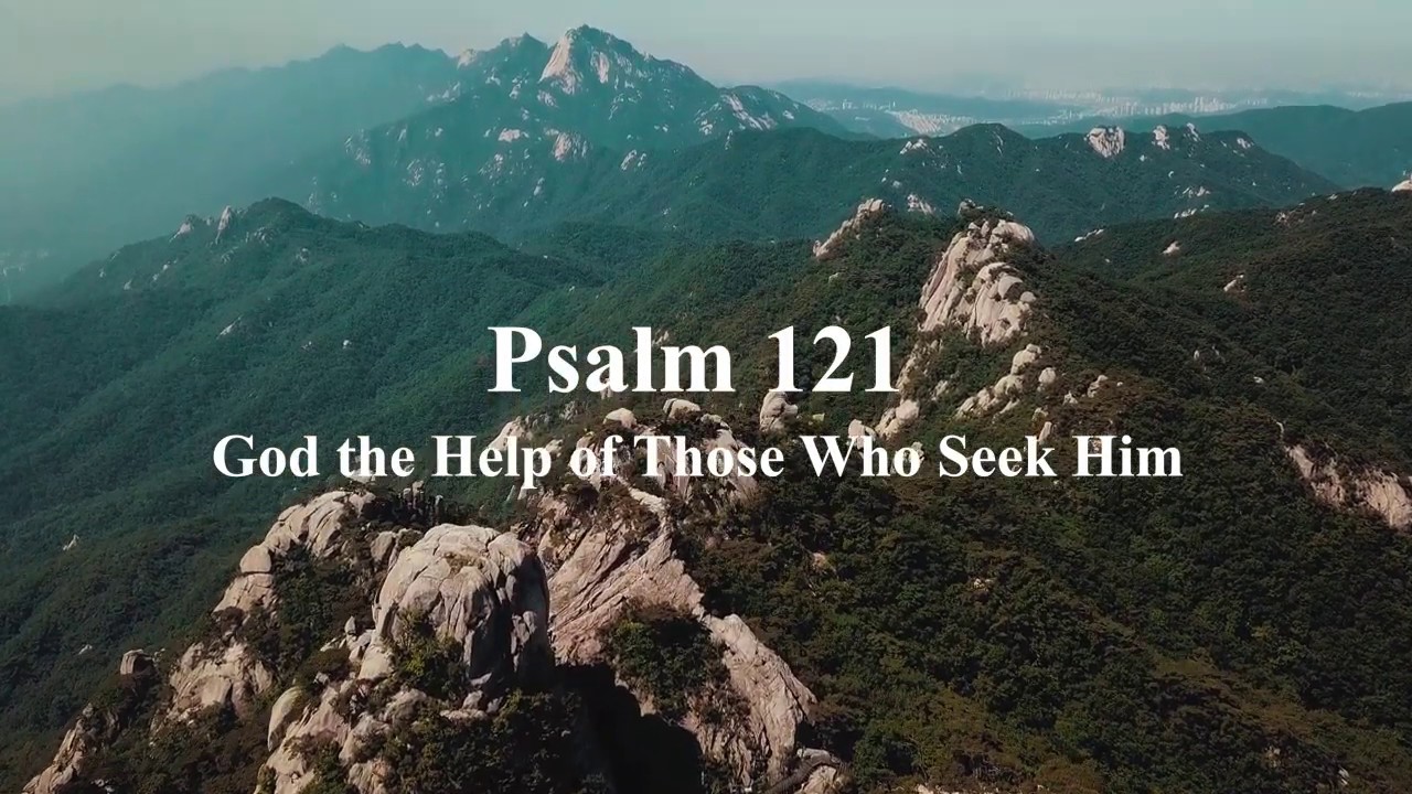 Psalm 121 nkjv god the help of those who seek him youtube