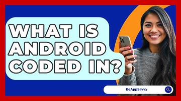 What Is Android Coded In? - Be App Savvy
