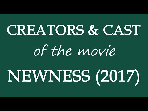 Newness (2017) Movie Cast and Creators Information