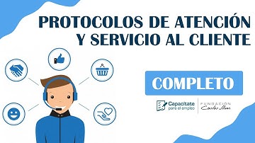 PROTOCOLOS DE ATENCIÓN Y SERVICIO AL CLIENTE / CURSO COMPLETO