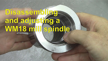 Adjusting a Warco WM18 mill spindle