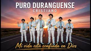 Mi Vida Está Confiada en Dios 🙏 | Puro Duranguense Cristiano | Puro Gozo