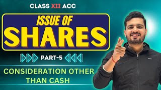 ISSUE OF SHARES (5) | CH-1 (COMPANY ACCOUNTS) | CLASS 12 ACCOUNTANCY | CONSIDERATION OTHER THAN CASH