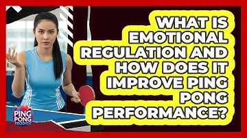 What Is Emotional Regulation And How Does It Improve Ping Pong Performance? - Ping Pong Prodigy