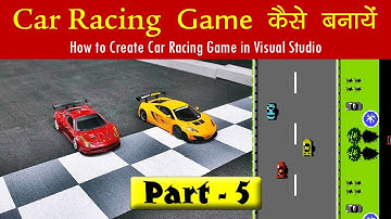 [Hindi] How to Create Car Racing Game - Part 5 | Visual Studio Tutorial
