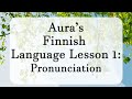 Aura's Finnish Lesson 1: Pronunciation
