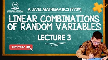 S2 9709 | Linear Combinations of Random Variables | A LEVEL MATHEMATICS