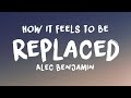 Alec Benjamin - How it Feels to be Replaced (Lyrics)