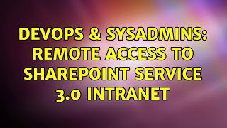 DevOps & SysAdmins: Remote access to Sharepoint Service 3.0 Intranet (2 Solutions!!)