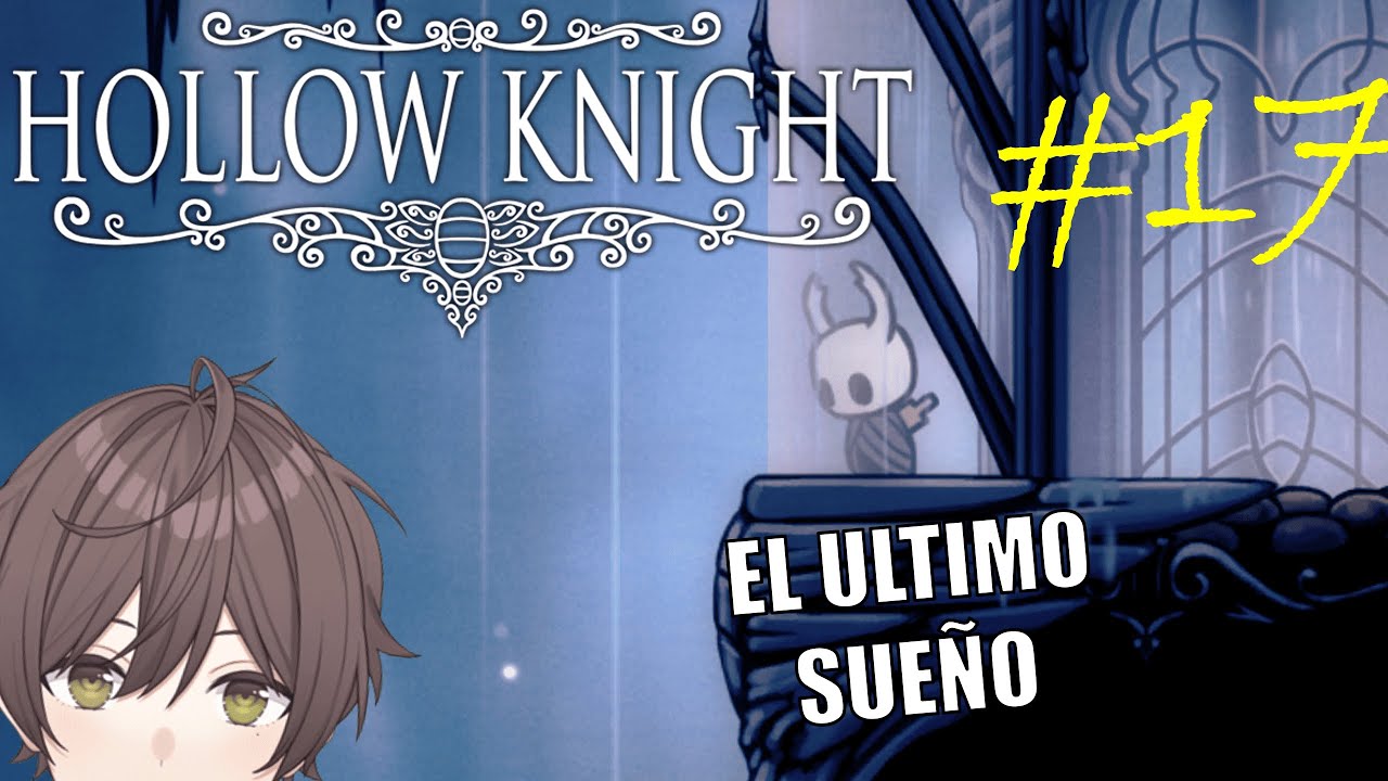 [HOLLOW KNIGHT] ENCONTREMOS AL ULTIMO SOÑADOR!  (ESP)(Vt Oliver Peace)