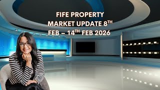 FIFE PROPERTY MARKET UPDATE 8TH FEB – 14TH FEB 2026