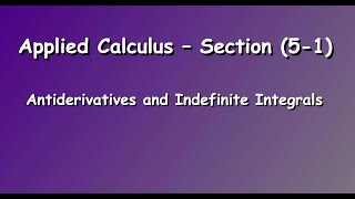 Section (5.1) Antiderivatives and Indefinite Integrals