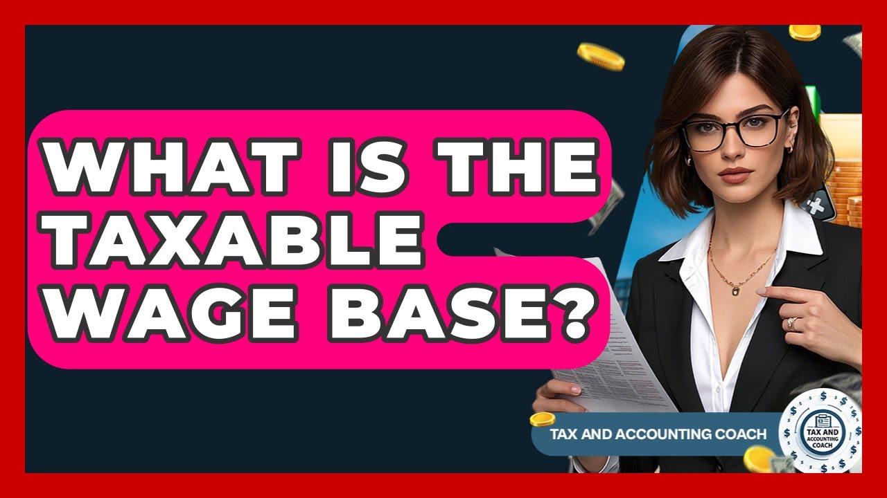 What Is The Taxable Wage Base? - Tax and Accounting Coach