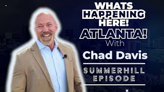 What’s Happening Here! Summerhill Atlanta, GA. With Chad Davis. Episode 2