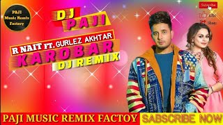 Karobar _ R Nait _ DJ Remix _ New Punjabi Song 2022 || Gurlez Akhtar | Mix By DJ Paji New Punjabi ||