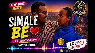 Fayisa Furi  Simale Be amharic Version   New Ethiopian Love Song 2026