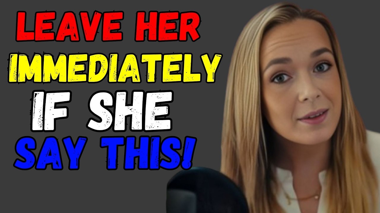 IF A WOMAN TELLS YOU THESE 5 THINGS, LEAVE HER IMMEDIATELY!
