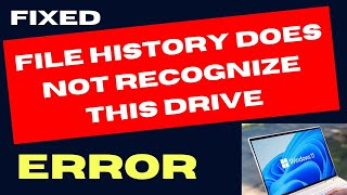 File History Does Not Recognize This Drive Error on Windows 11 Fixed