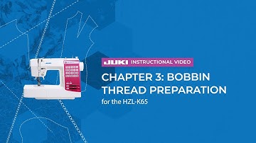 JUKI HZL-K65 - Chapter 3: Bobbin Thread Preparation