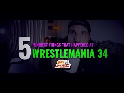 5 Funniest Things That Happened At Wrestlemania 34 | MIKE IN THE MORNING | Episode 28