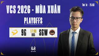 Bình Luận VCS: 9G vs SGW (BO5) | PLAYOFFS VCS 2026 - MÙA XUÂN
