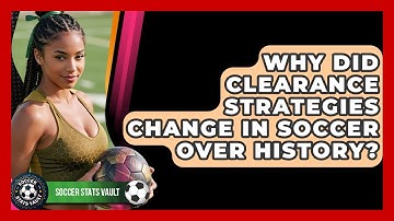 Why Did Clearance Strategies Change In Soccer Over History? - Soccer Stats Vault