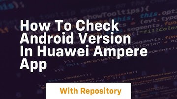 How to check android version in huawei ampere app