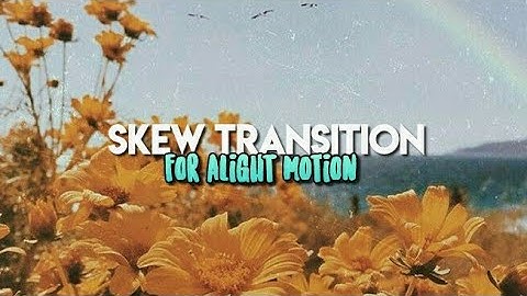 Alight motion: skew transition tutorial