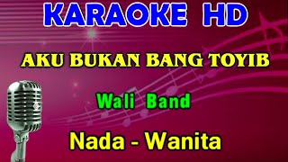 AKU BUKAN BANG TOYIB - Wali Band | KARAOKE Nada Wanita, HD