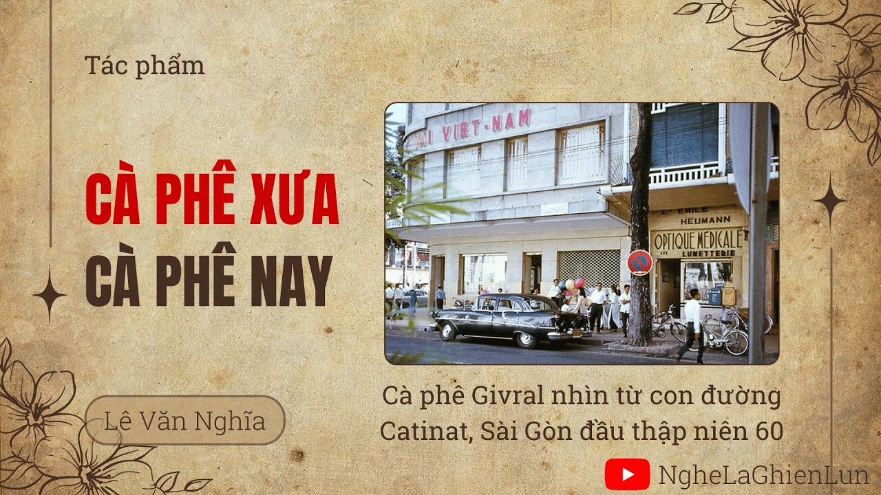 Cà phê xưa - Cà phê nay – Lê Văn Nghĩa | Tạp bút về Sài Gòn xưa