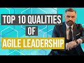 10 Qualities of Agile Leadership - What Makes an Excellent Leader?