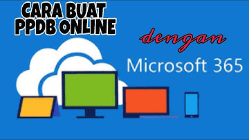 Cara Mudah Membuat Formulir Online dengan Microsoft Forms (PPDB) | M.Office 365