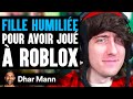 Fille humilie pour avoir jou  roblox  dhar mann studios