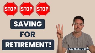 3 Signs You Should STOP Saving for Retirement