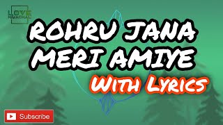 Rohru Jana Meri Amiye with Lyrics