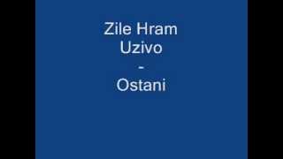 Zile Hram (Uzivo) - Ostani