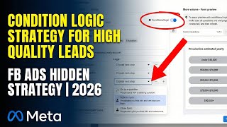 How To Generate High Quality Leads using condition logic in FB Ads | Hidden Strategy 2026