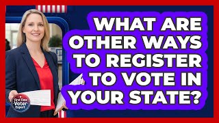 What Are Other Ways To Register To Vote In Your State?