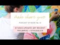 MAKE SHARE GROW Podcast - 13: Studio Update: My Recent Triumphs and Struggles