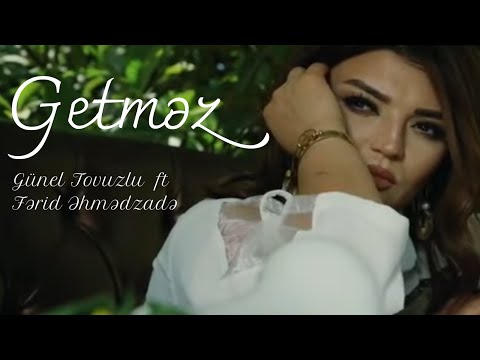 Günel Tovuzlu & Fərid Əhmədzadə - Getməz  (Official Clip)