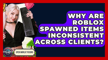 Why Are Roblox Spawned Items Inconsistent Across Clients? - Open World Tycoons