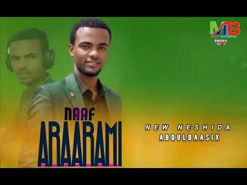 NAAF ARAARAMI New Neshida Afaan Oromoo Mushid Abdulbaasix Sh Kadiir Itti Dhiyaadhaa