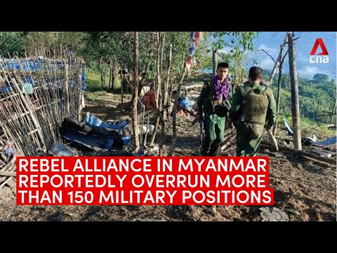 Rebel alliance in Myanmar has reportedly overrun more than 150 military positions