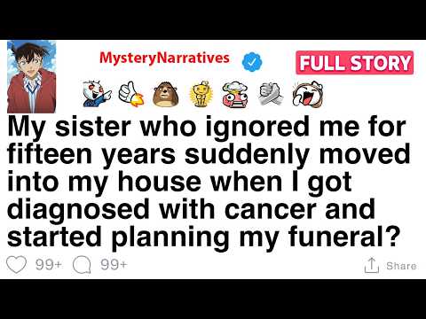 My sister ignored me for 15 years, then moved in after my diagnosis to plan my funeral. [FULL STORY]